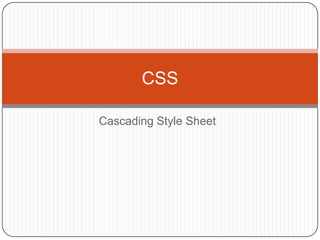 CSS

Cascading Style Sheet
 