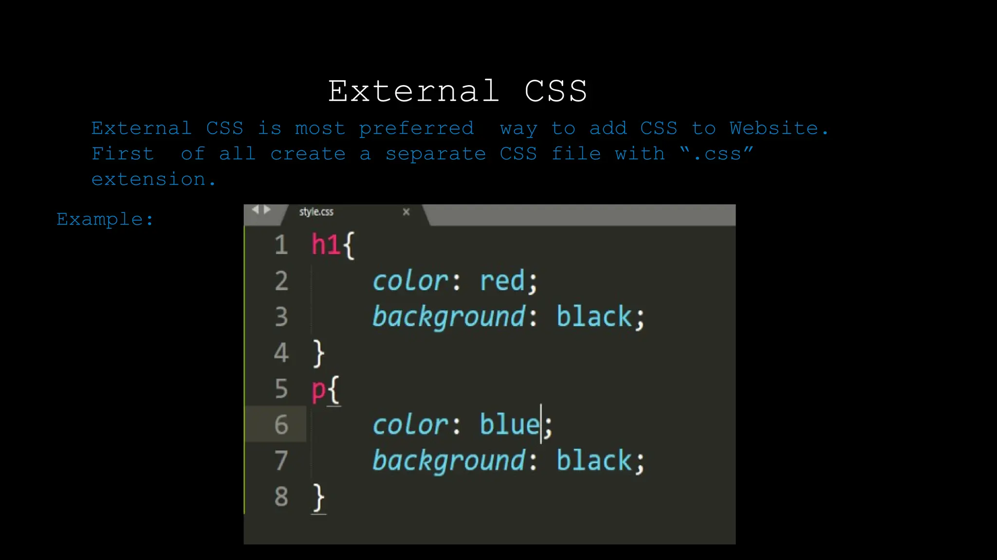 External CSS
Output:
External CSS is most preferred way to add CSS to Website.
First of all create a separate CSS file with “.css”
extension.
Example:
 