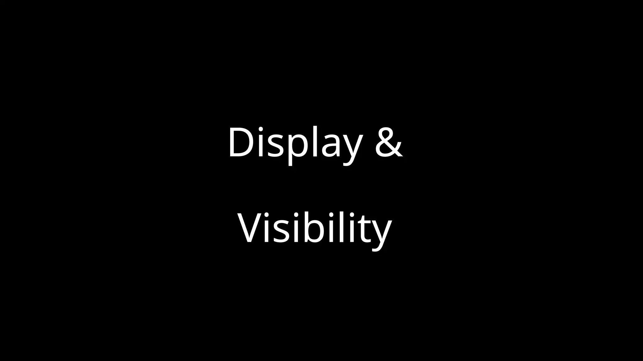 Display &
Visibility
 