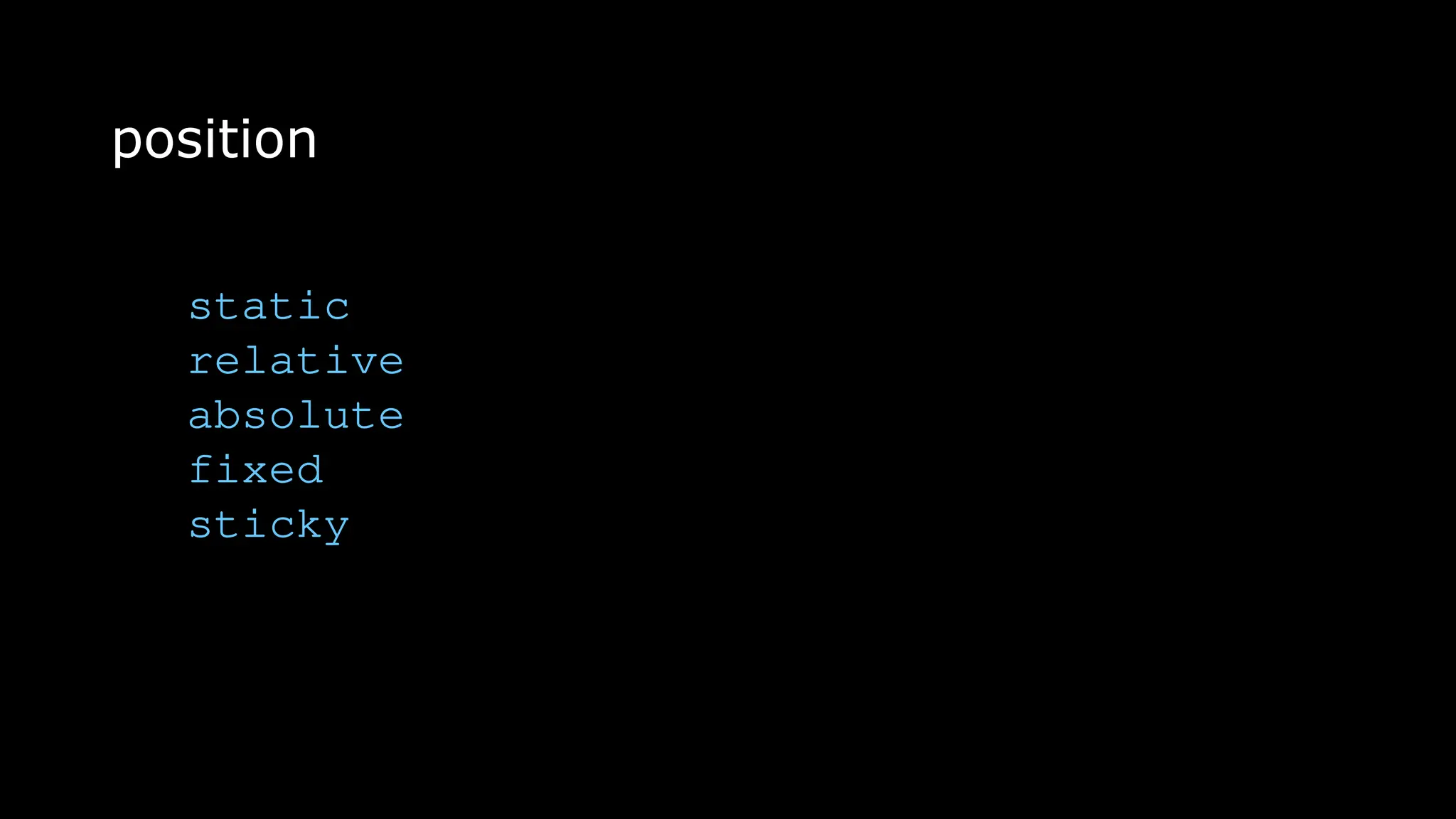 position
static
relative
absolute
fixed
sticky
 