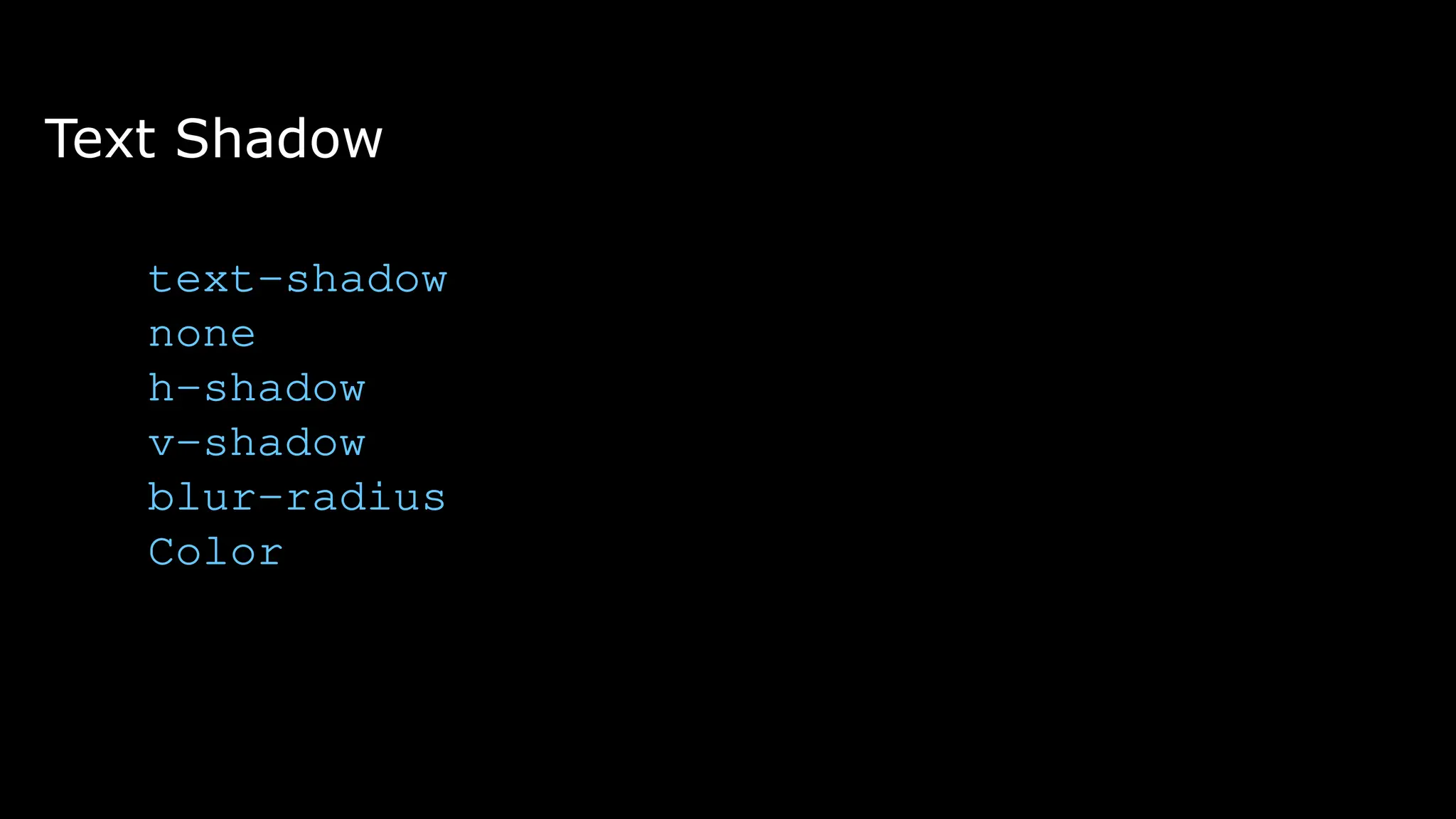 Text Shadow
text-shadow
none
h-shadow
v-shadow
blur-radius
Color
 