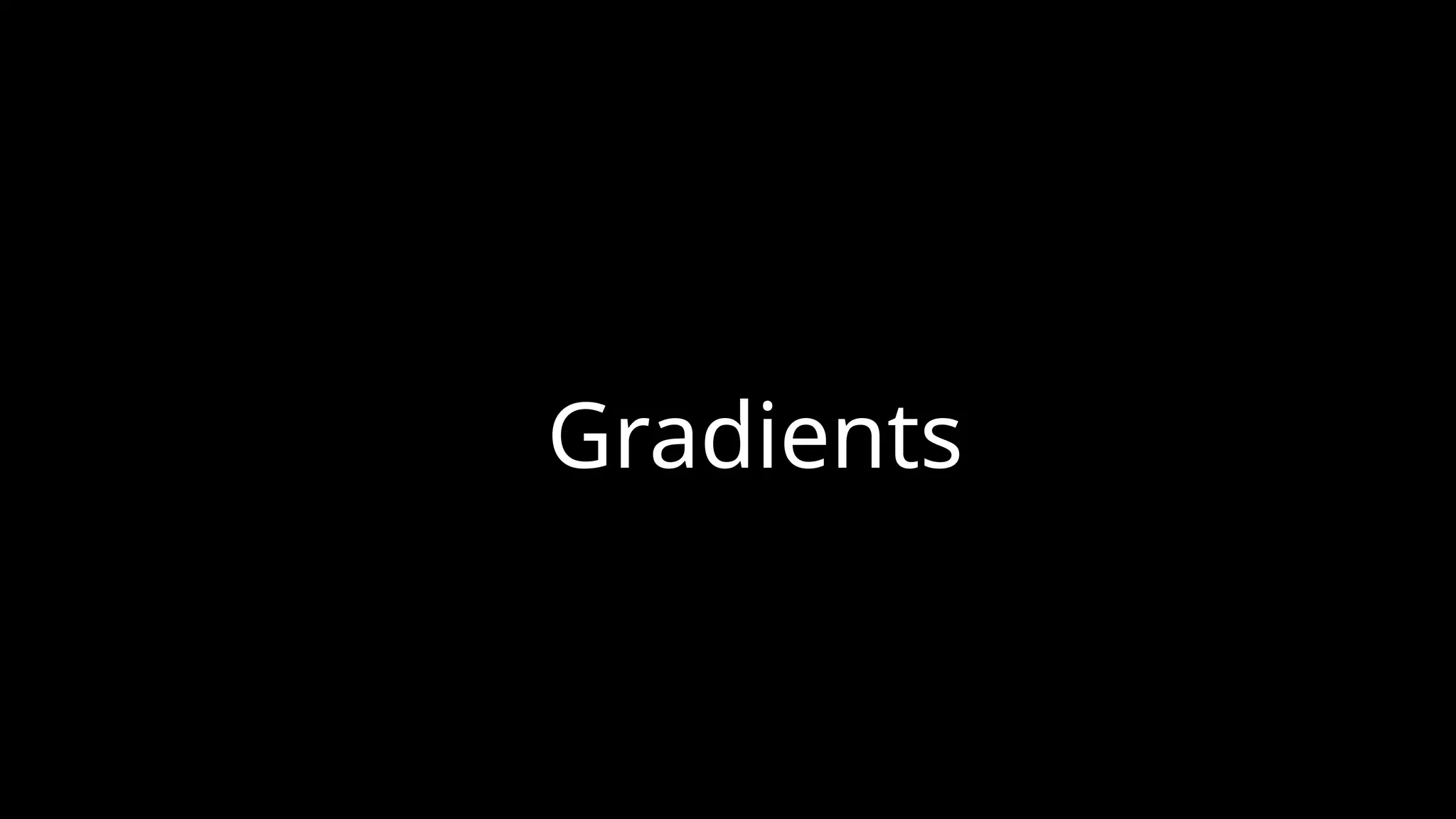 Gradients
 