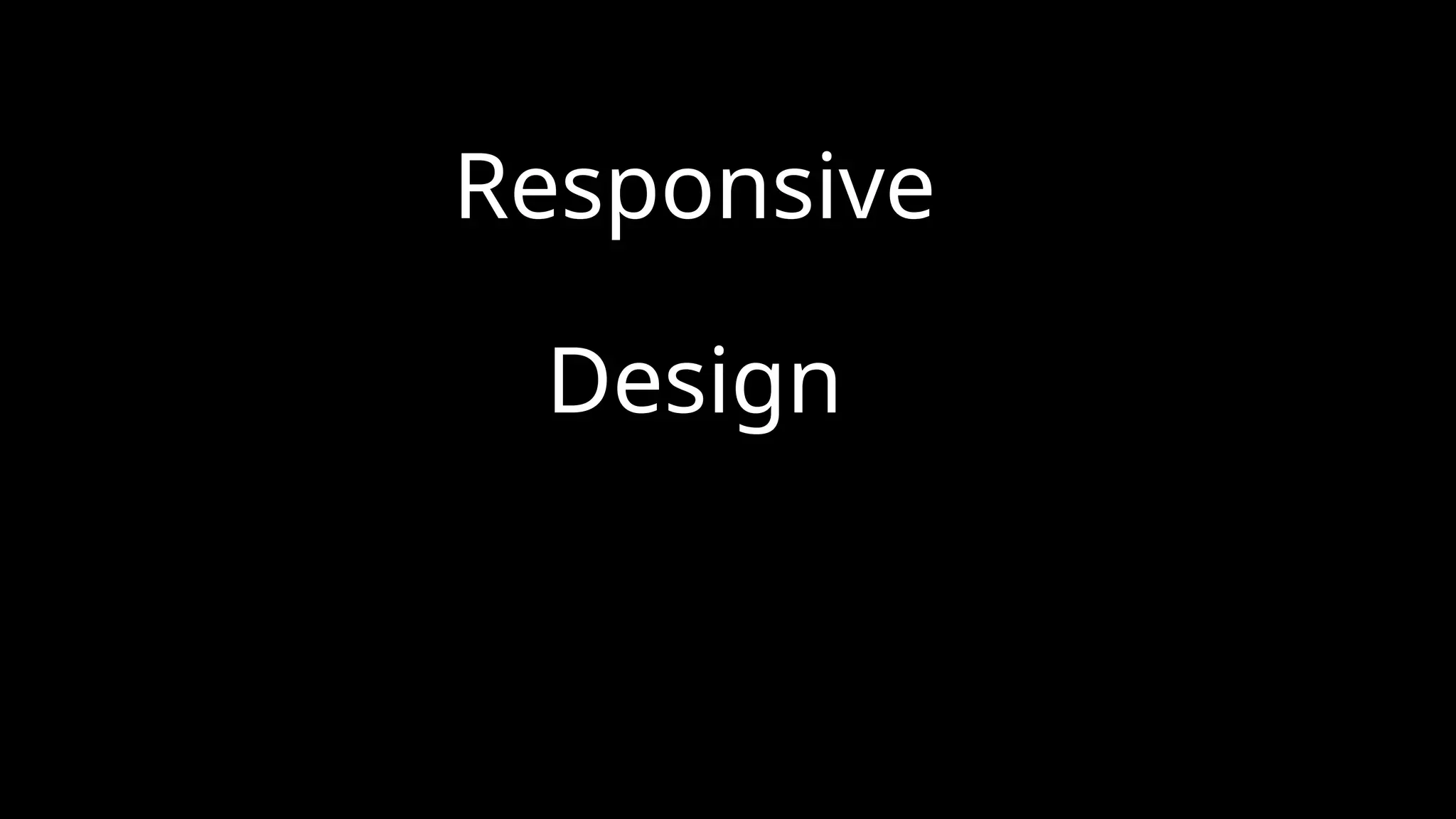 Responsive
Design
 