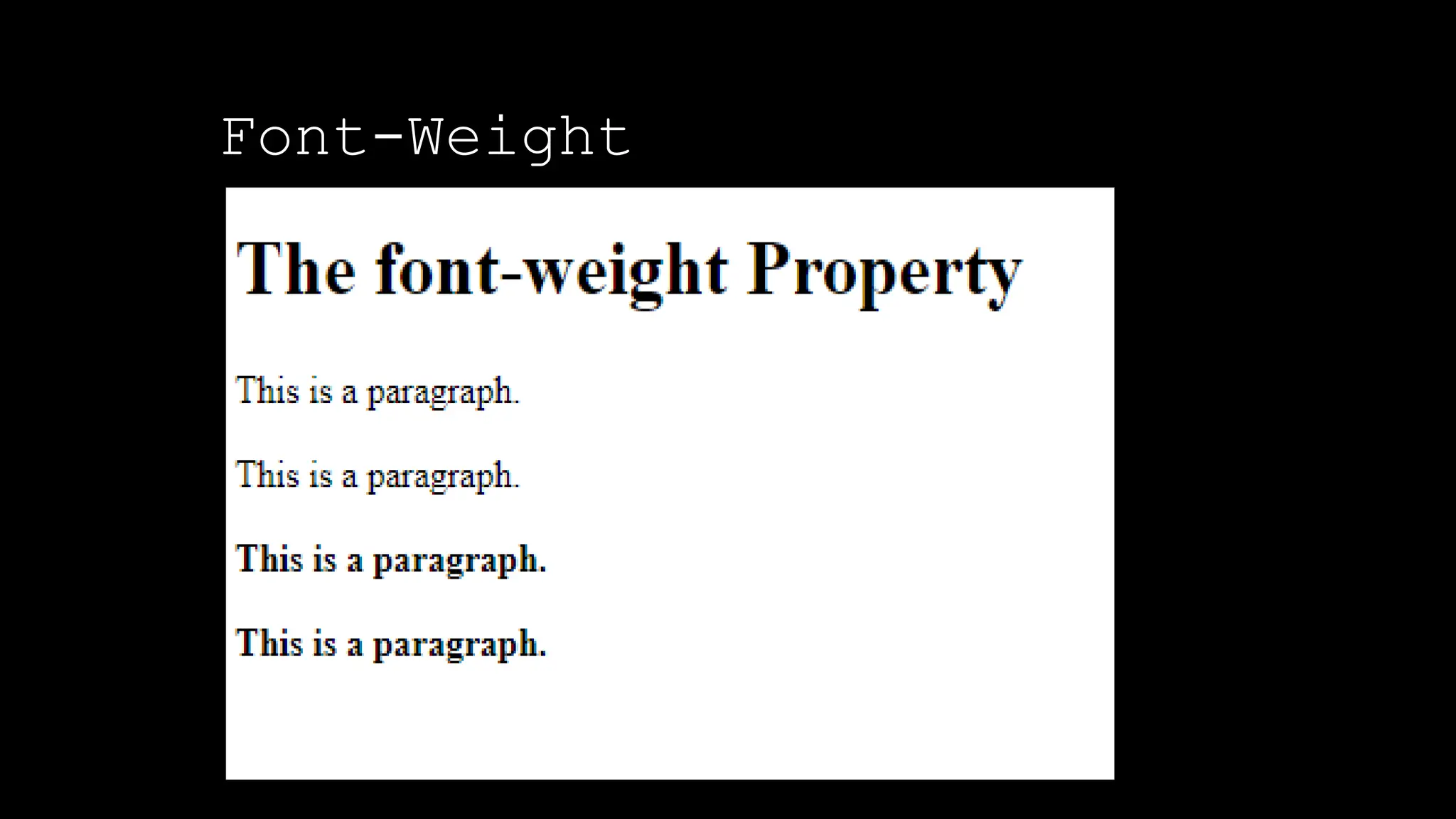 Font-Weight
The font-weight property sets how thick or thin characters in text should be displayed.
 