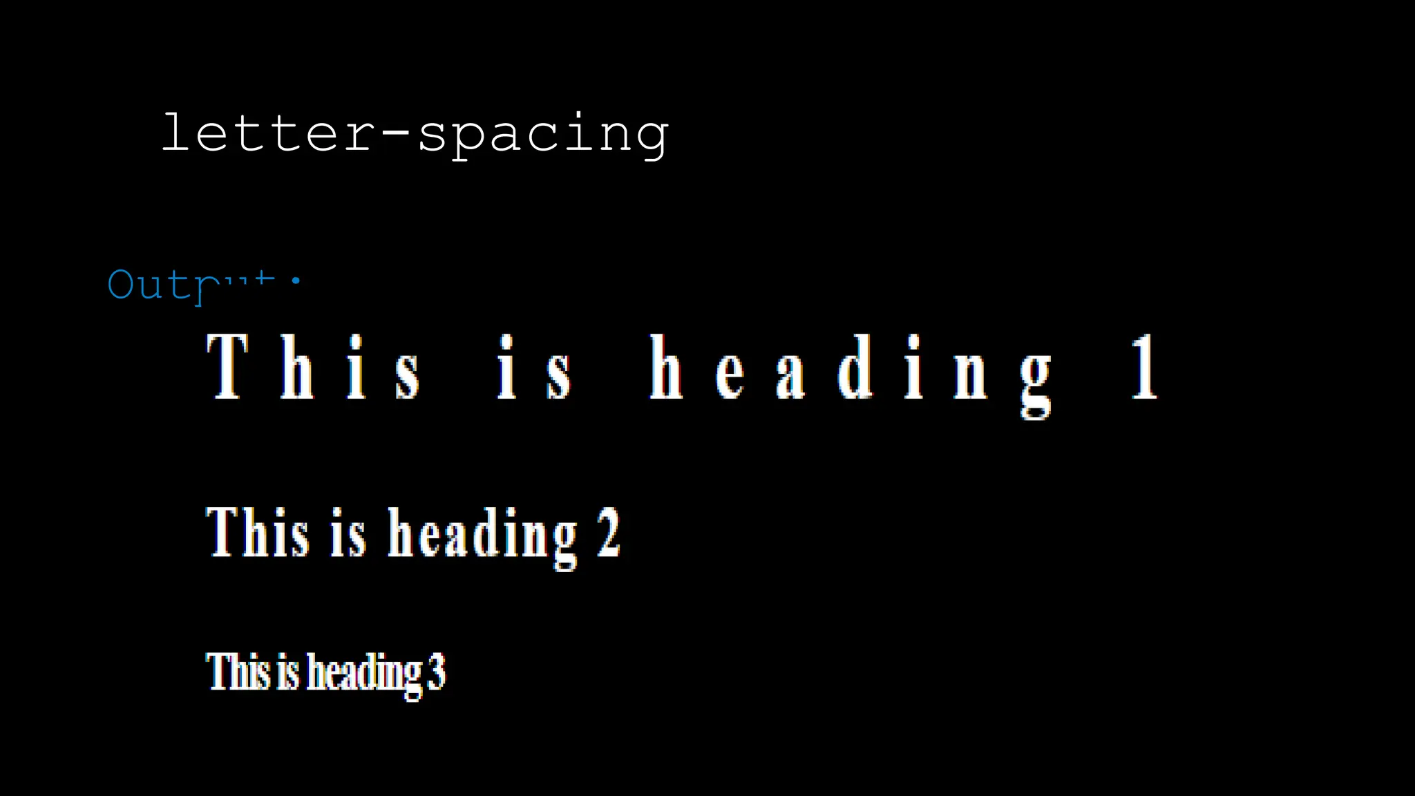 letter-spacing
The font-weight property sets how thick or thin characters in text should be displayed.
Output:
 