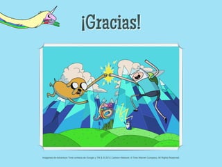 ¡Gracias!




Imagenes de Adventure Time cortesía de Google y TM & © 2012 Cartoon Network. A Time Warner Company. All Rights Reserved.
 