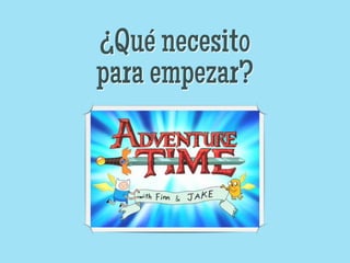 ¿Qué necesito
para empezar?
 