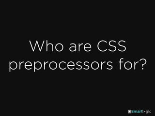 CSS Preprocessors to the Rescue!