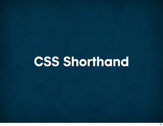 CSS Shorthand



                40
 