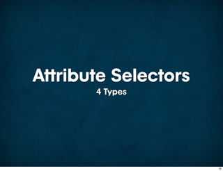 Attribute Selectors
       4 Types




                      74
 