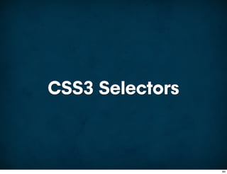 CSS3 Selectors



                 84
 