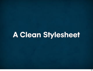 A Clean Stylesheet



                     92
 