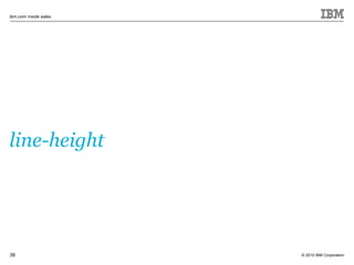 © 2010 IBM Corporation
ibm.com inside sales
38
line-height
 