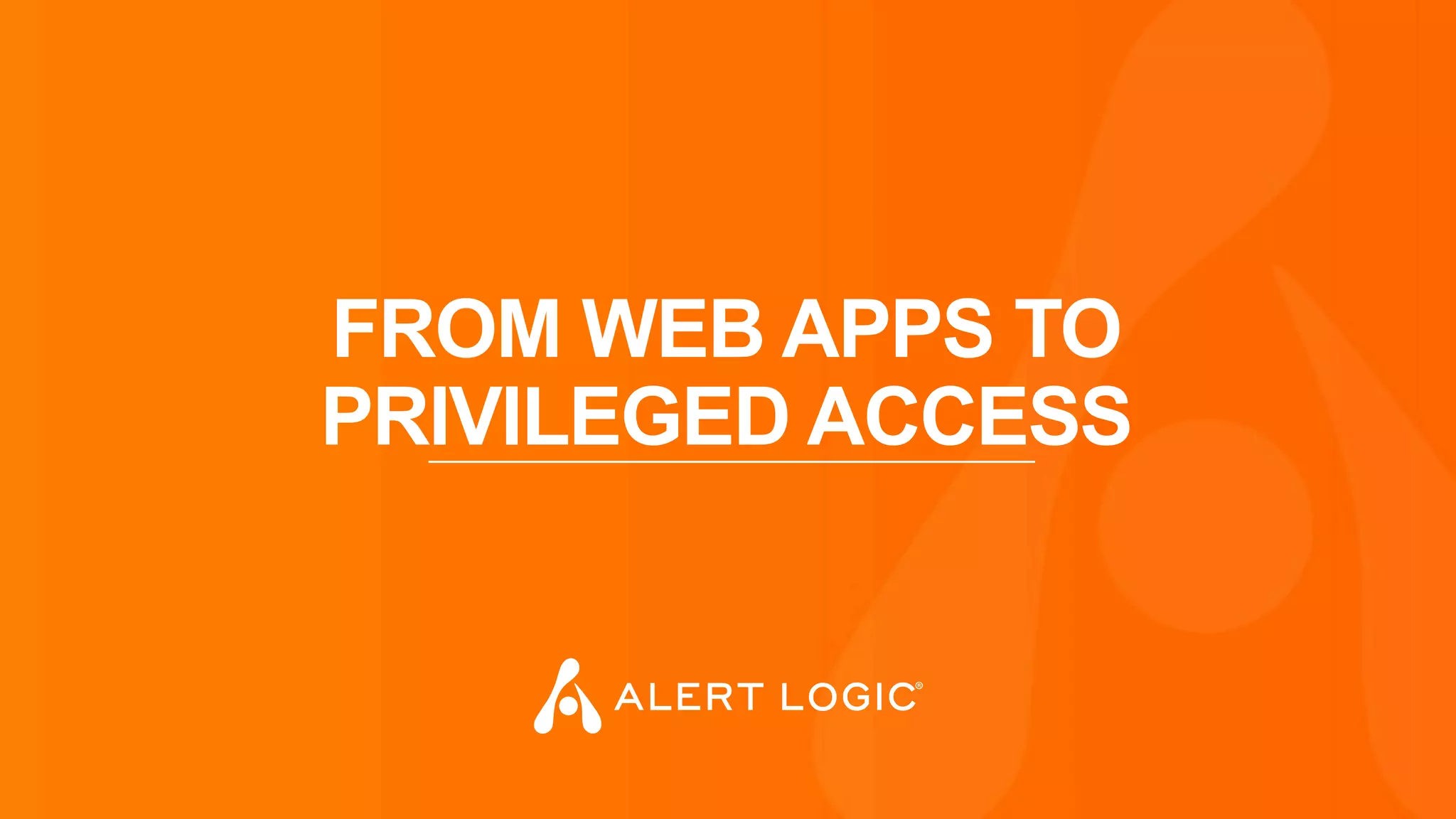 FROM WEB APPS TO
PRIVILEGED ACCESS
 