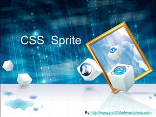 CSS Sprite




             By http://www.psd2htmlwordpress.com
 