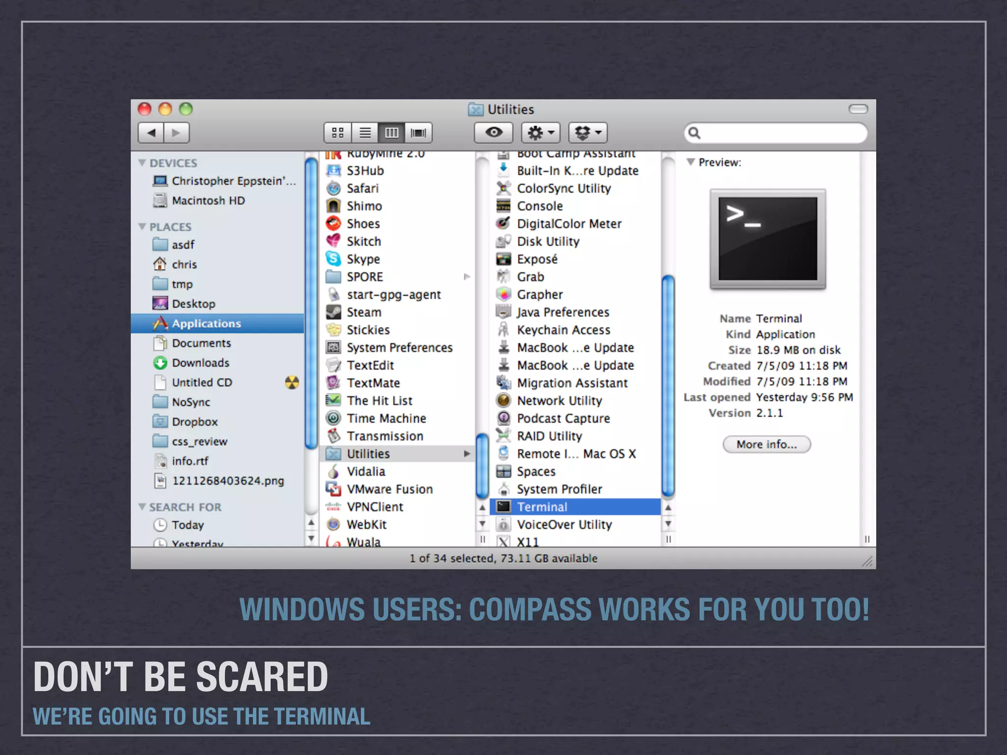 WINDOWS USERS: COMPASS WORKS FOR YOU TOO!

DON’T BE SCARED
WE’RE GOING TO USE THE TERMINAL
 