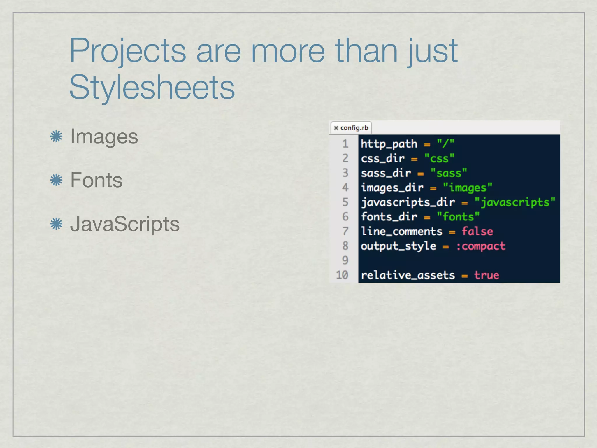 Projects are more than just
Stylesheets
Images

Fonts

JavaScripts
 