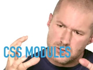 CSS MODULES
 