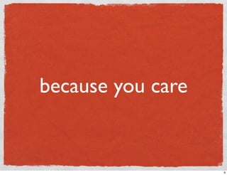 because you care


                   9
 