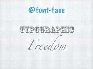 @font-face

Typographic

 Freedom
 