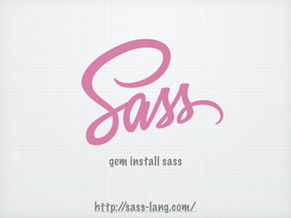 gem install sass



http://sass-lang.com/
 