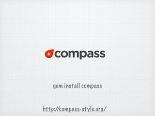 gem install compass


http://compass-style.org/
 