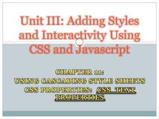 Unit III: Adding Styles
and Interactivity Using
  CSS and Javascript
 