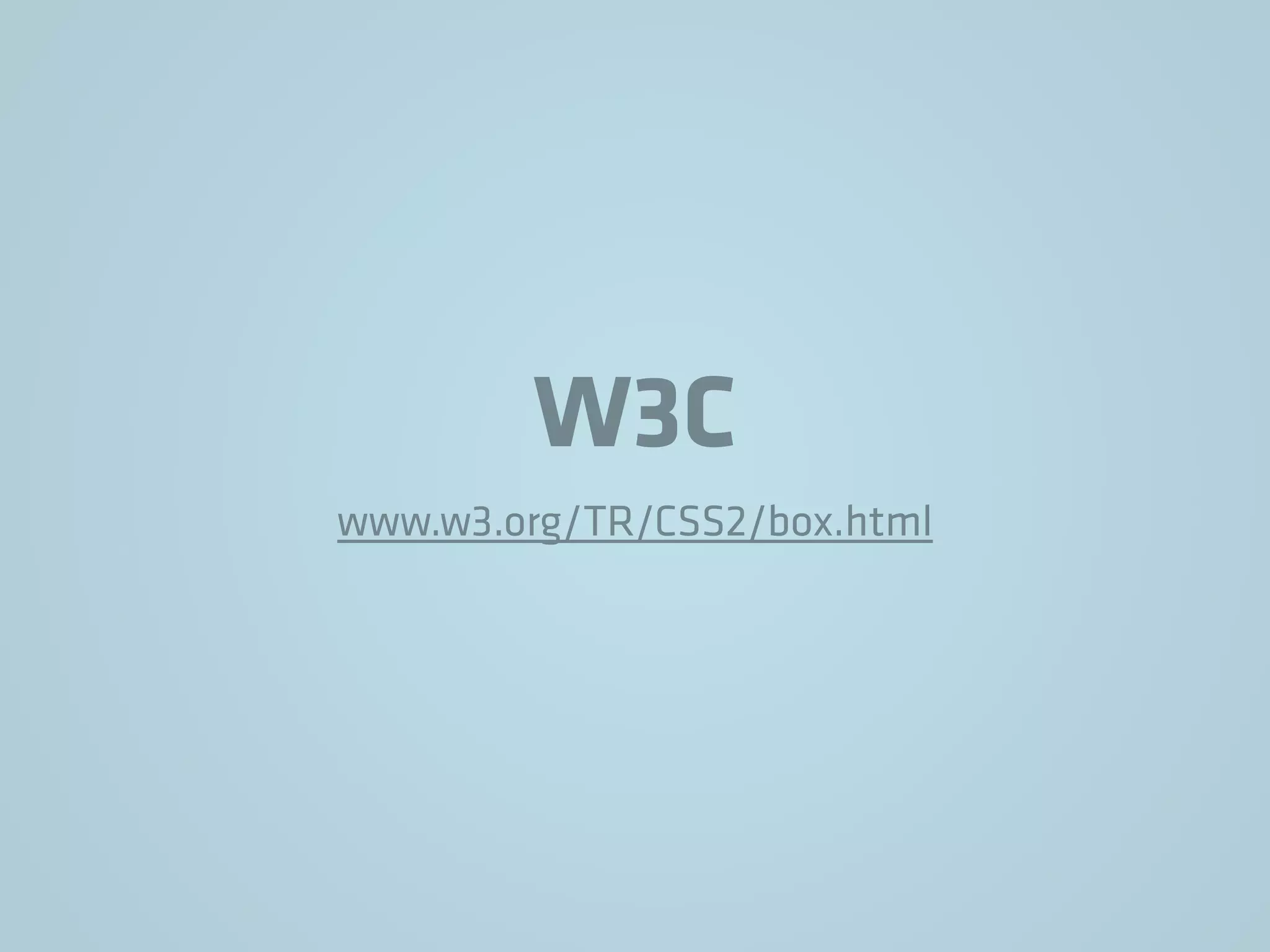 W3C
www.w3.org/TR/CSS2/box.html
 