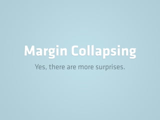 Margin Collapsing
Yes, there are more surprises.
 