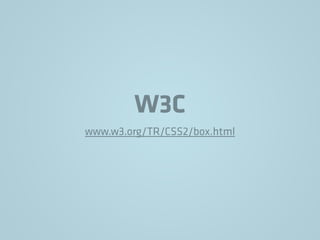 W3C
www.w3.org/TR/CSS2/box.html
 