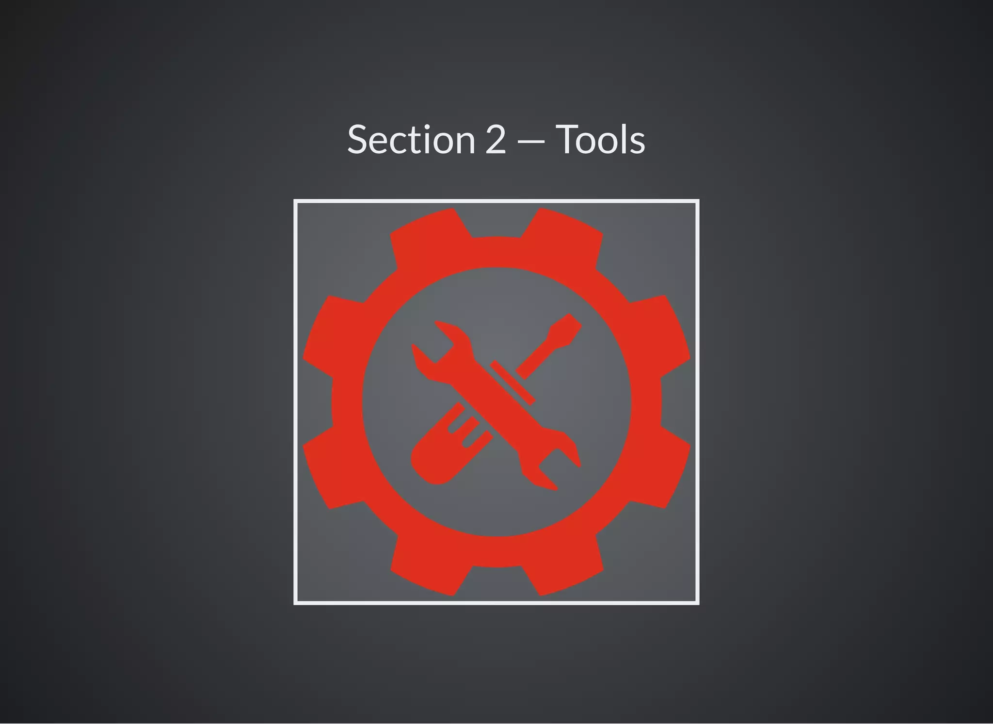 Section 2 — Tools
 