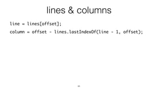 65
line = lines[offset];
column = offset - lines.lastIndexOf(line - 1, offset);
lines & columns
 