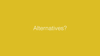 Alternatives?
 