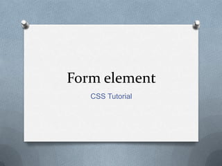 Form element
   CSS Tutorial
 