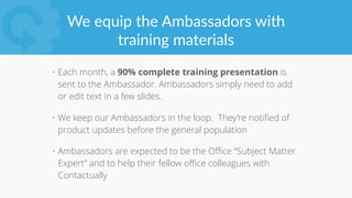 Here’s  what  our  ﬁrst  Ambassador  
training  template  looks  like
 