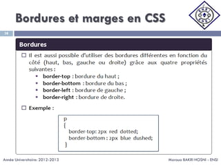 Bordures et marges en CSS
Maroua BAKRI HOSNI - ENSI
38
Année Universitaire: 2012-2013
 