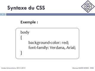 Syntaxe du CSS
Maroua BAKRI HOSNI - ENSI
9
Année Universitaire: 2012-2013
 
