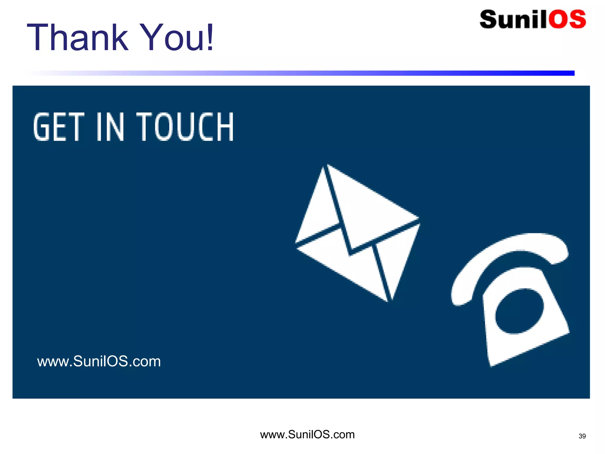 Thank You!
www.SunilOS.com 39
www.SunilOS.com
 
