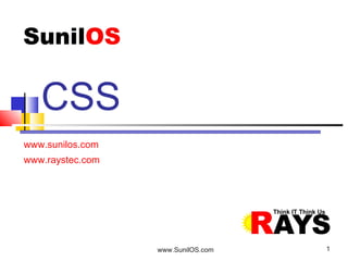 www.SunilOS.com 1
www.sunilos.com
www.raystec.com
CSS
 