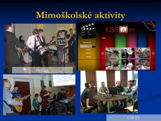 Mimoškolské aktivity
INSIDE
CSŠ TV
 