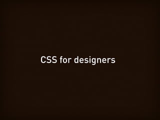 CSS for designers
 