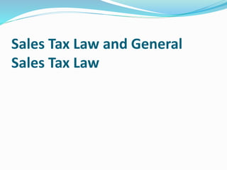 Sales Tax Law and General
Sales Tax Law
 