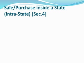 Sale/Purchase inside a State
(intra-State) [Sec.4]
 