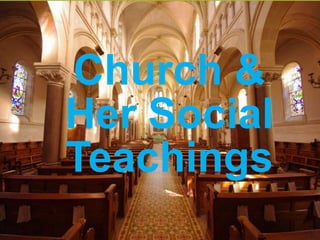Church &
Her Social
Teachings
 