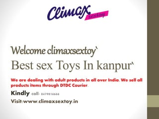 Welcomeclimaxsextoy`
Best sex Toys In kanpur`
We are dealing with adult products in all over India. We sell all
products items through DTDC Courier.
Kindly call- 8479816666
Visit:www.climaxsextoy.in
 