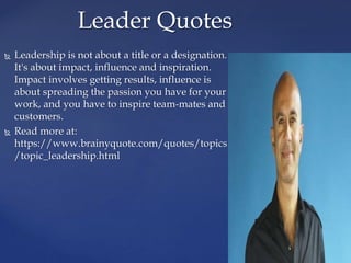  Leadership is not about a title or a designation.
It's about impact, influence and inspiration.
Impact involves getting ...