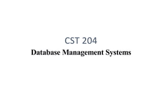 CST 204
Database Management Systems
 