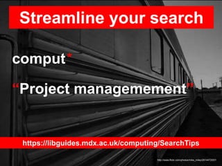 Streamline your search
http://www.flickr.com/photos/mike_miley/2614472057/
comput*
“Project managemement”
https://libguide...