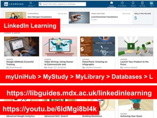 https://libguides.mdx.ac.uk/linkedinlearning
LinkedIn Learning
myUniHub > MyStudy > MyLibrary > Databases > L
https://yout...