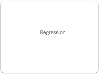 Regression
 